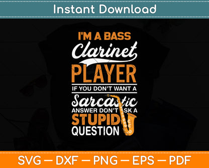 I’m A Bass Clarinet Player Funny Sarcastic Svg Png Dxf Digital Cutting File
