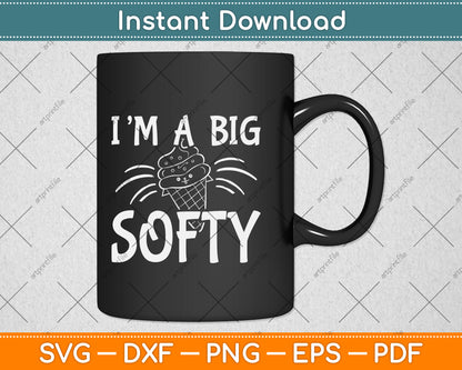 I'm A Big Softy Funny Ice Cream Svg Png Dxf Digital Cutting File