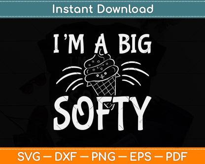 I'm A Big Softy Funny Ice Cream Svg Png Dxf Digital Cutting File