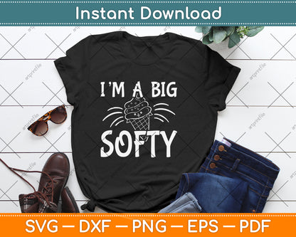 I'm A Big Softy Funny Ice Cream Svg Png Dxf Digital Cutting File