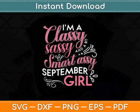 I'm A Classy Smart Assy September Girl Svg Png Dxf Digital Cutting File