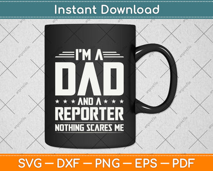 I'm A Dad And Reporter Nothings Scares Me Funny Svg Png Dxf Digital Cutting File