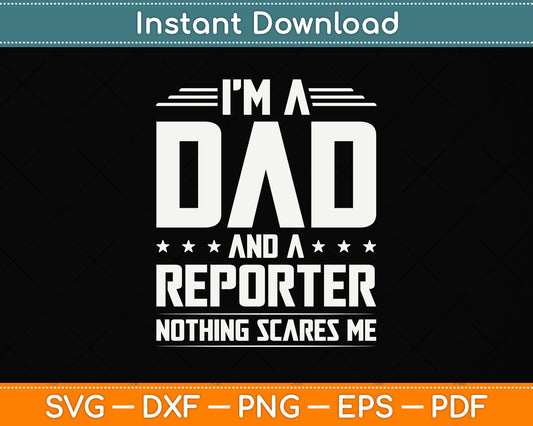 I'm A Dad And Reporter Nothings Scares Me Funny Svg Png Dxf Digital Cutting File