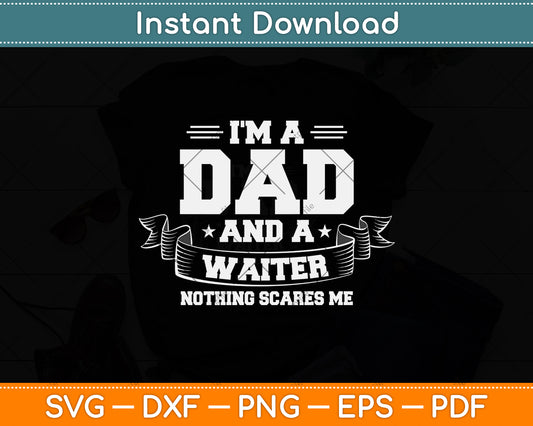 I'm A Dad And Waiter Nothing Scares Me Restaurant Funny Svg Digital Cutting File