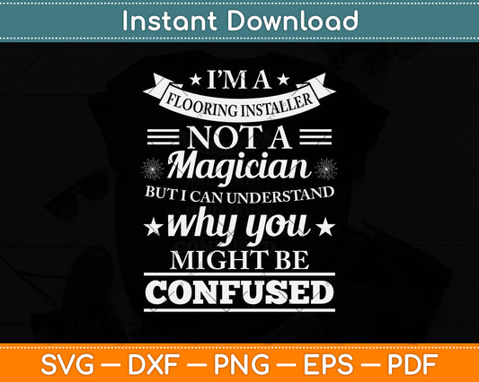 I’m A Flooring Installer Not A Magician But I Can Understand Svg Png Dxf Cutting File