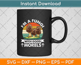 I'm A Fungi With Good Morals Svg Png Dxf Digital Cutting File