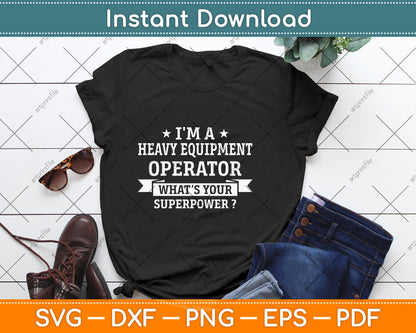 I'm A Heavy Equipment Operator What’s Your Superpower Svg Png Dxf Cutting File