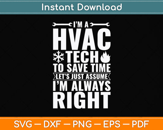 I’m A Hvac Tech To Save Time Let’s Just Assume I’m Always Right Svg Digital Cutting File