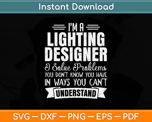 I’m A Lighting Designer I Solve Problems Svg Png Dxf Digital Cutting File