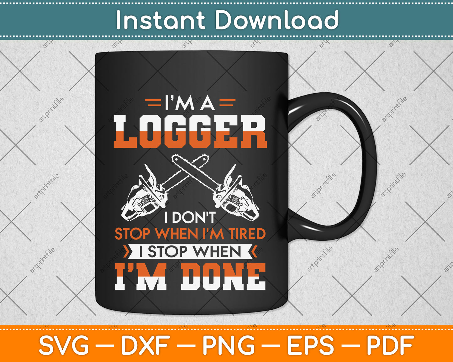 I’m A Logger I Don't Stop When I'm Tired Svg Png Dxf Digital Cutting File