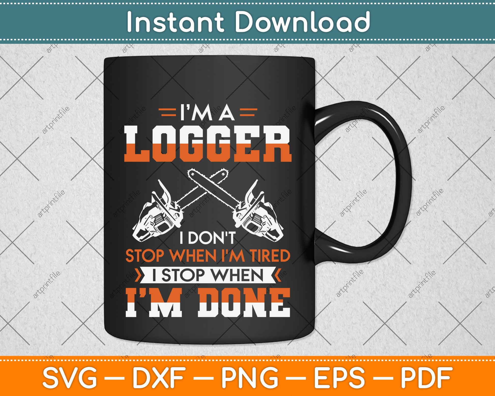 I’m A Logger I Don't Stop When I'm Tired Svg Png Dxf Digital Cutting File