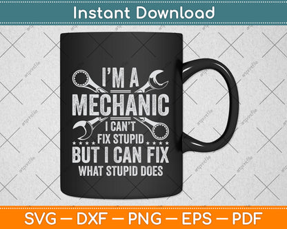 I'm A Mechanic I Can't Fix Stupid Funny Svg Design Digital Cutting File