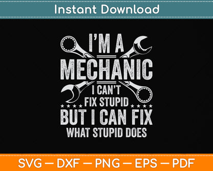 I'm A Mechanic I Can't Fix Stupid Funny Svg Design Digital Cutting File