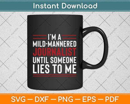 I’m A Mild-mannered Journalist Until Someone Lies To Me Svg Digital Cutting File