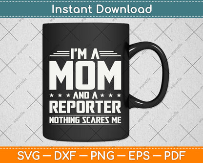 I'm A Mom And Reporter Nothings Scares Me Funny Svg Png Dxf Digital Cutting File