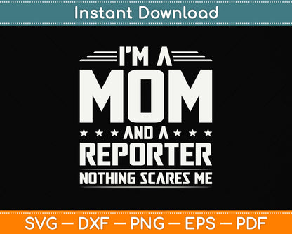 I'm A Mom And Reporter Nothings Scares Me Funny Svg Png Dxf Digital Cutting File