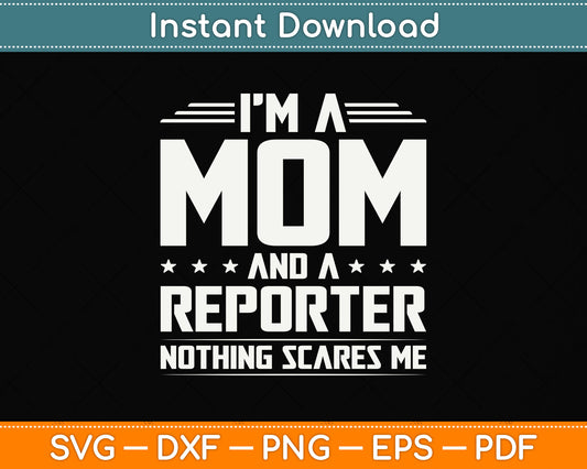 I'm A Mom And Reporter Nothings Scares Me Funny Svg Png Dxf Digital Cutting File