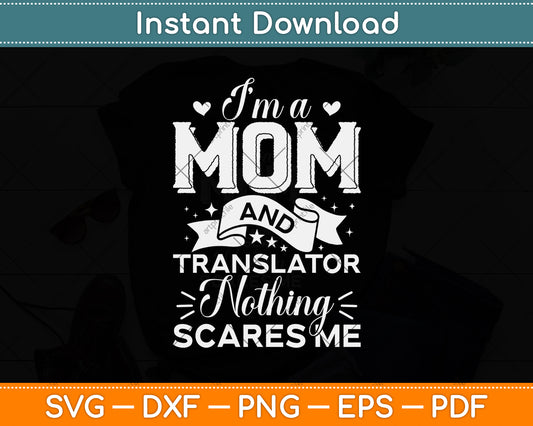 I’m A Mom And Translator Nothing Scares Me Svg Png Dxf Digital Cutting File