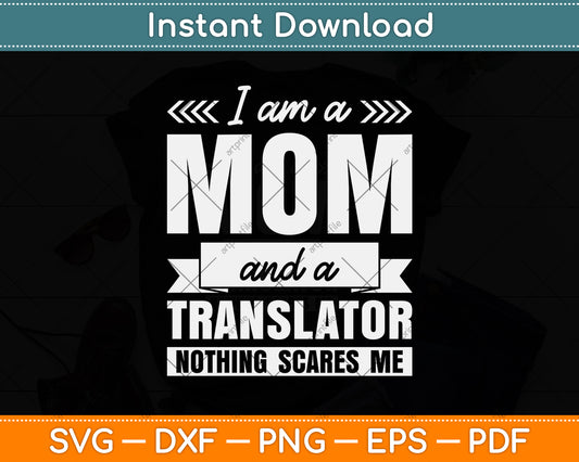 I’m A Mom and Translator Nothing Scares Me Mother's Day Svg Digital Cutting File