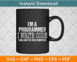 I'm A Programmer I Write Code Funny Computer Svg Png Dxf Digital Cutting File