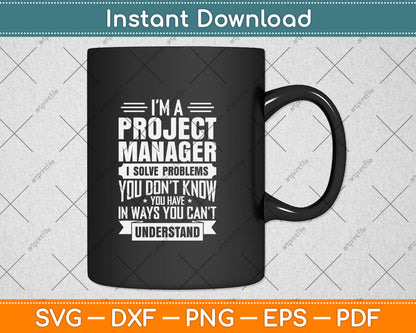 I’m A Project Manager I Solve Problems Svg Png Dxf Digital Cutting File
