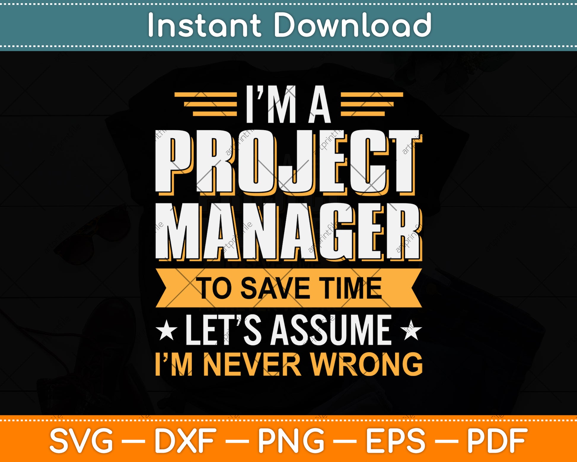 I’m A Project Manager To Save Time Let’s Assume I'm Never Wrong Svg Cutting File