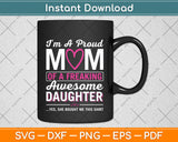 I'm A Proud Mom Of A Freaking Awesome Daughter Funny Mothers Day Svg Digital File