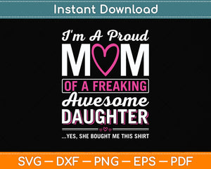 I'm A Proud Mom Of A Freaking Awesome Daughter Funny Mothers Day Svg Digital File