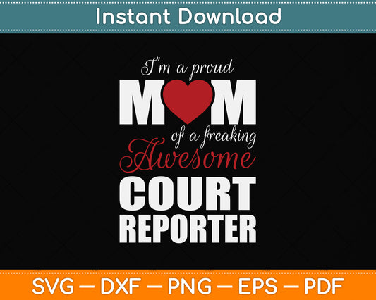 I’m A Proud Mom of a Freaking Awesome Court Reporter Mother's Day Svg Cutting File