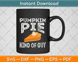 I’m A Pumpkin Pie Kind Of A Guy Svg Png Dxf Digital Cutting File