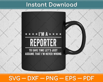 I'm A Reporter Never Wrong Reporter Svg Png Dxf Digital Cutting File