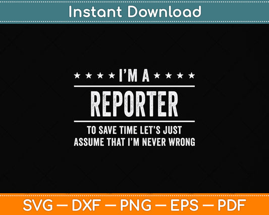 I'm A Reporter Never Wrong Reporter Svg Png Dxf Digital Cutting File