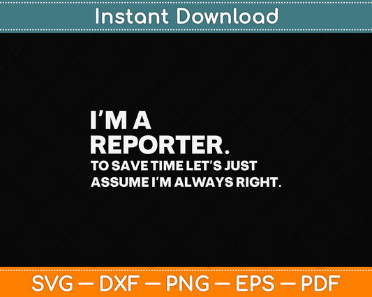 I'm A Reporter To Save Time Let's Just Assume Svg Png Dxf Digital Cutting File