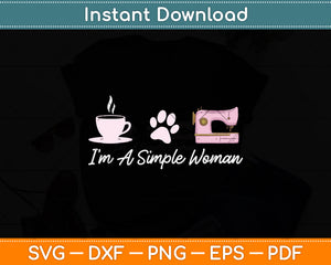 I'm A Simple Woman Sewing Machine Women's Day Svg Png Dxf Digital Cutting File