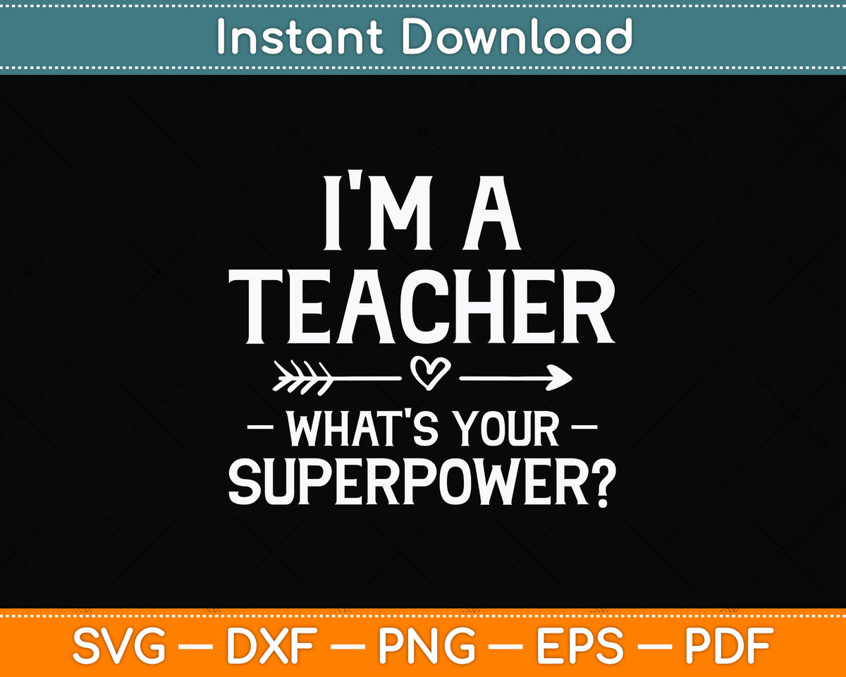 I'm A Teacher What's Your Superpower Svg Cutting File – artprintfile