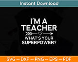 I'm A Teacher What's Your Superpower Svg Png Dxf Digital Cutting File