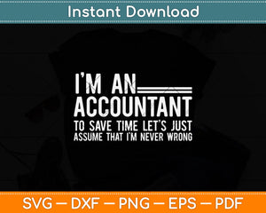 I'm An Accountant To Save Time Funny Accounting Svg Png Dxf Digital Cutting File