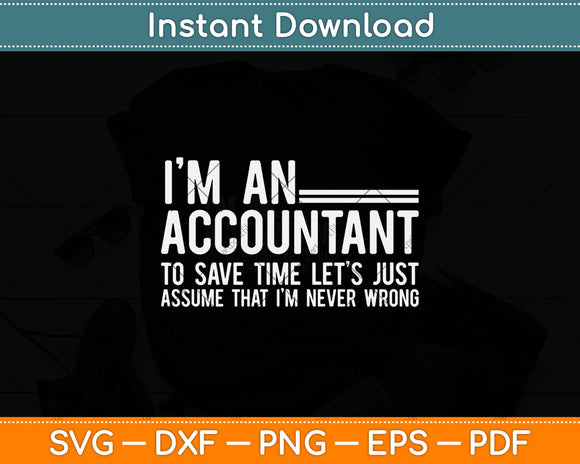 I'm An Accountant To Save Time Funny Accounting Svg Png Dxf Digital Cutting File