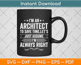 I'm An Architect Save Time Let's Assume I'm Right Architect Svg Digital Cutting File