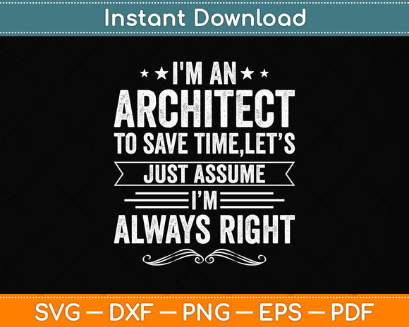 I'm An Architect Save Time Let's Assume I'm Right Architect Svg Digital Cutting File