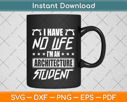 I'm An Architecture Student I Have No Life Svg Png Dxf Digital Cutting File