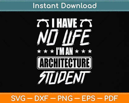 I'm An Architecture Student I Have No Life Svg Png Dxf Digital Cutting File