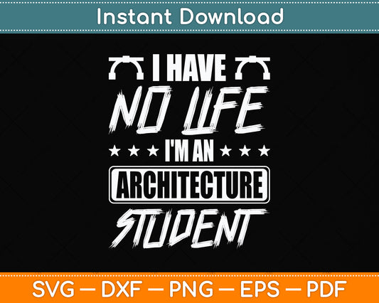 I'm An Architecture Student I Have No Life Svg Png Dxf Digital Cutting File
