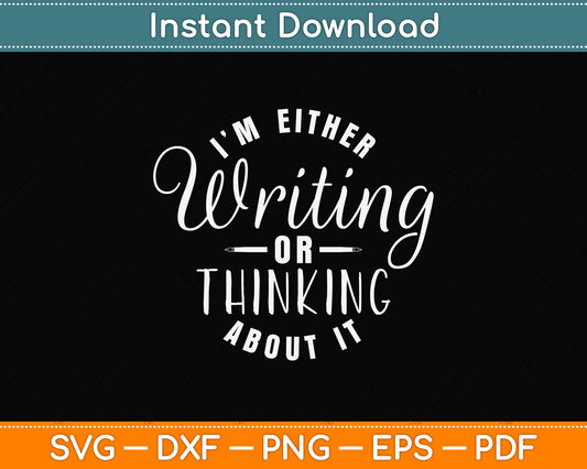 I'm Either Writing Or Thinking About It Reporter Svg Png Dxf Digital Cutting File