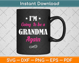 I'm Going To Be A Grandma Again Svg Png Dxf Digital Cutting File