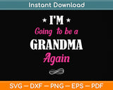 I'm Going To Be A Grandma Again Svg Png Dxf Digital Cutting File