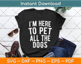 I'm Here To Pet All The Dogs Cool Animal Lover Svg Png Dxf Digital Cutting File