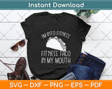 I'm Into Fitness Fitness Taco In My Mouth Funny Svg Png Dxf Digital Cutting File