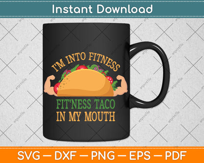 I'm Into Fitness Taco Funny Gym Mexican Food Lovers Svg Png Dxf Digital Cutting File