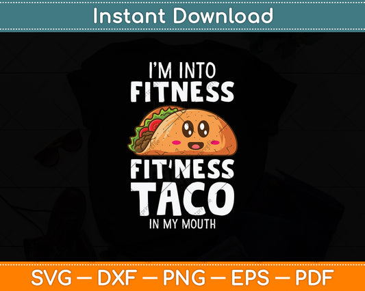 I'm Into Fitness Taco In My Mouth Svg Png Dxf Digital Cutting File